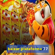 baixar plataforma 77